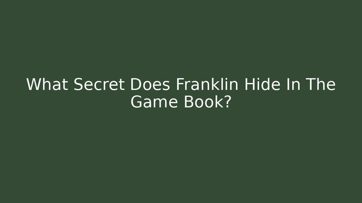 What Secret Does Franklin Hide In The Game Book? - Felix Cat Insurance