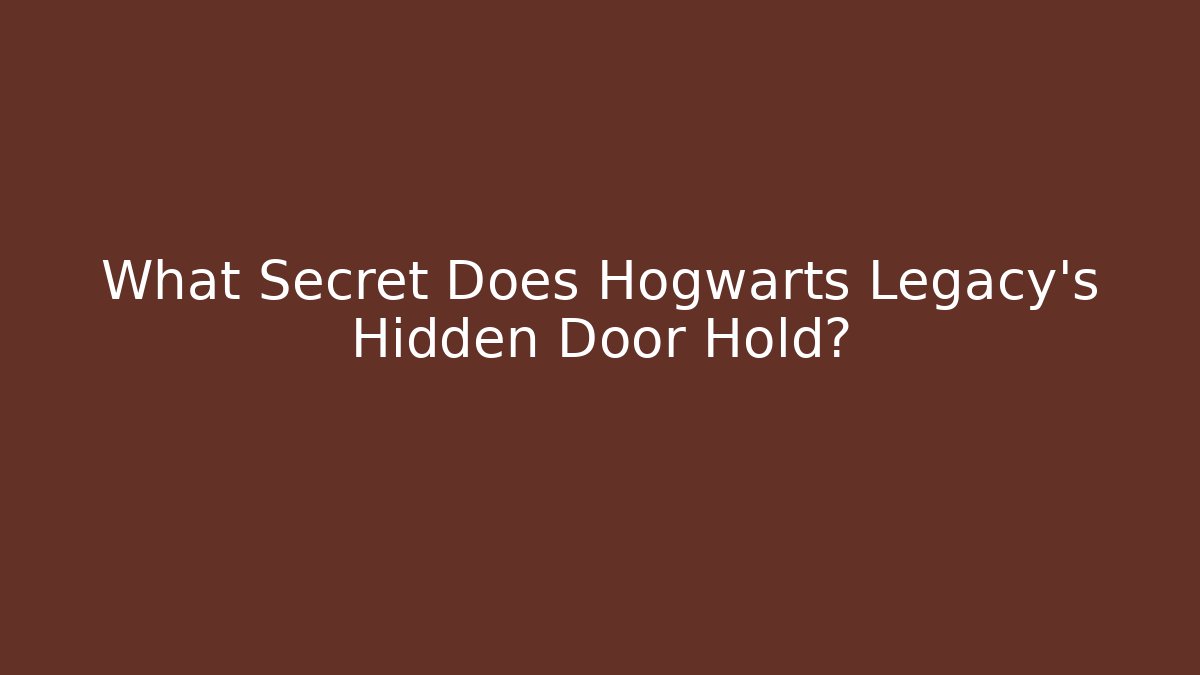What Secret Does Hogwarts Legacy's Hidden Door Hold?