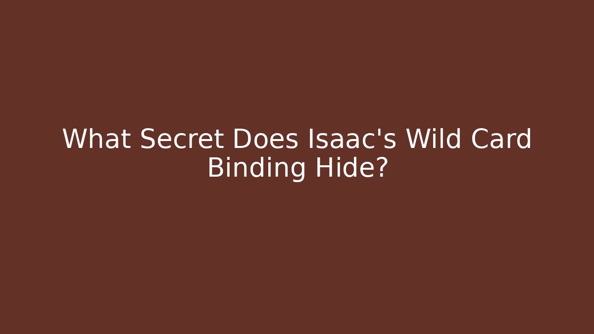What Secret Does Isaac's Wild Card Binding Hide?