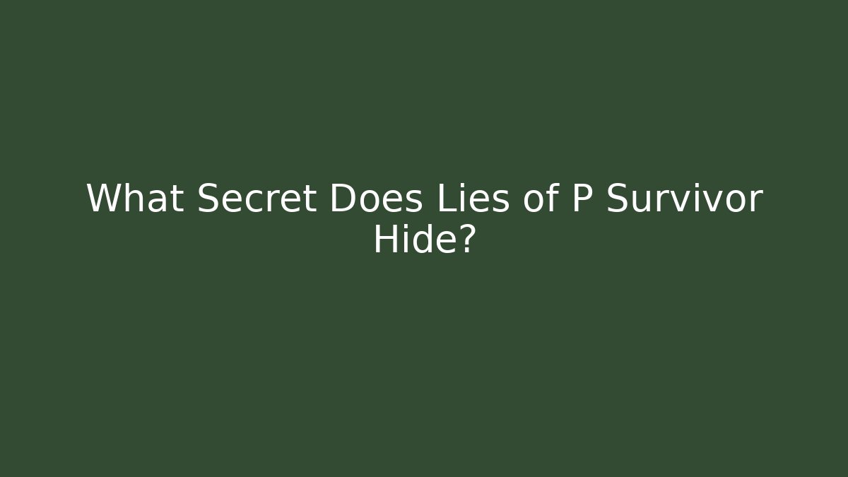 What Secret Does Lies of P Survivor Hide?