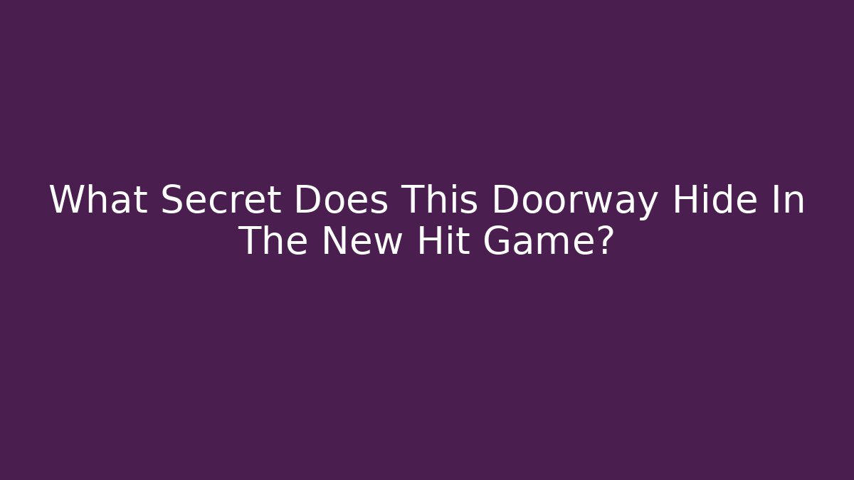What Secret Does This Doorway Hide In The New Hit Game?