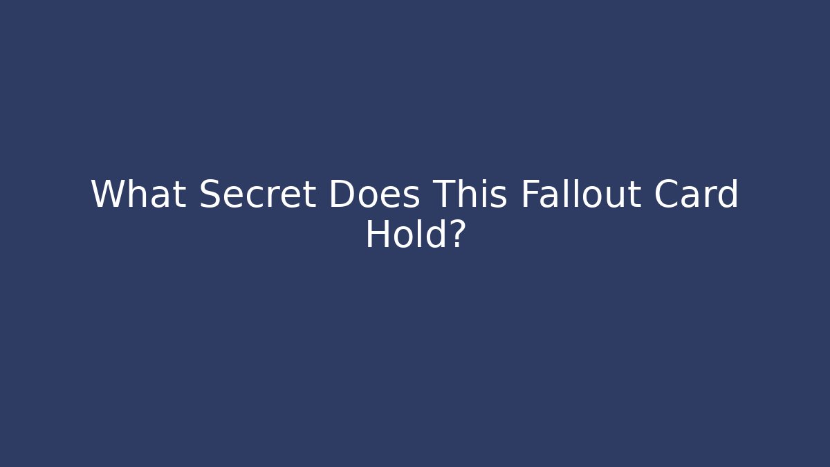 What Secret Does This Fallout Card Hold?