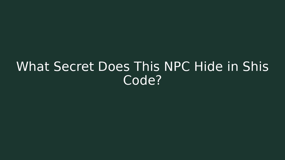 What Secret Does This NPC Hide in Shis Code?