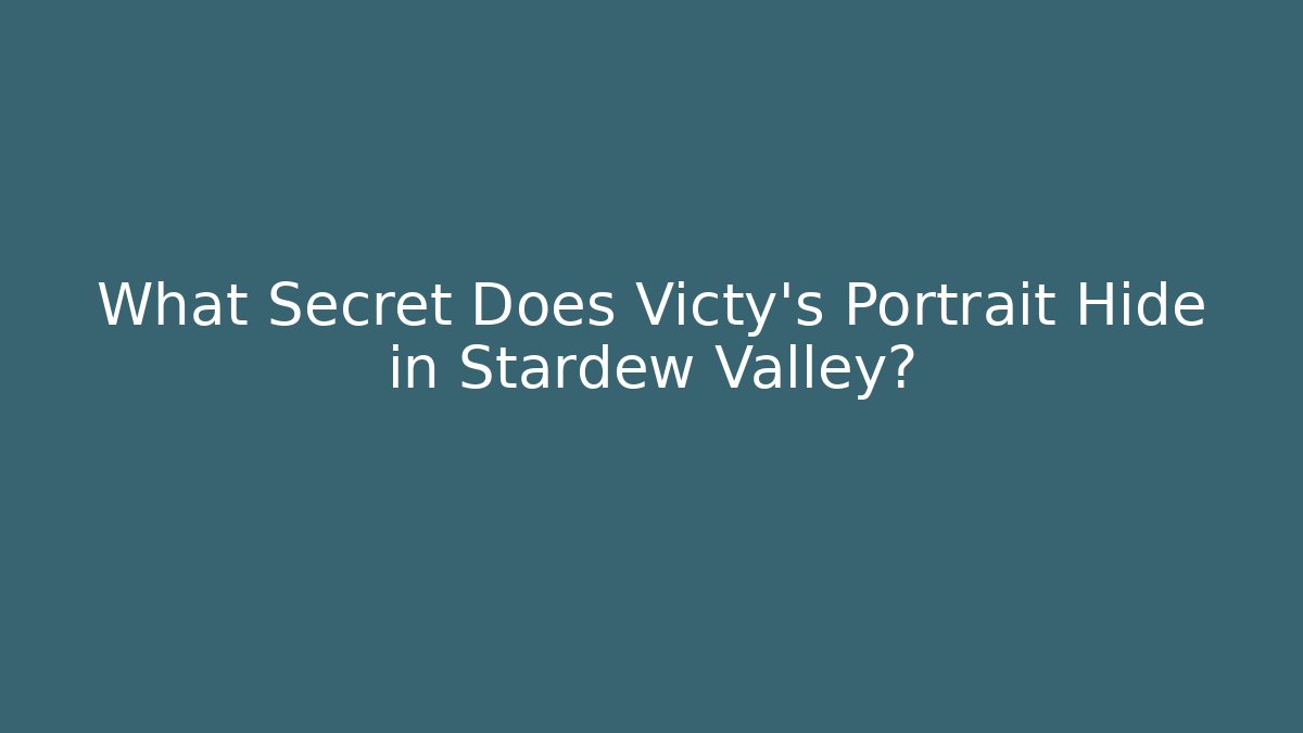 What Secret Does Victy's Portrait Hide in Stardew Valley?