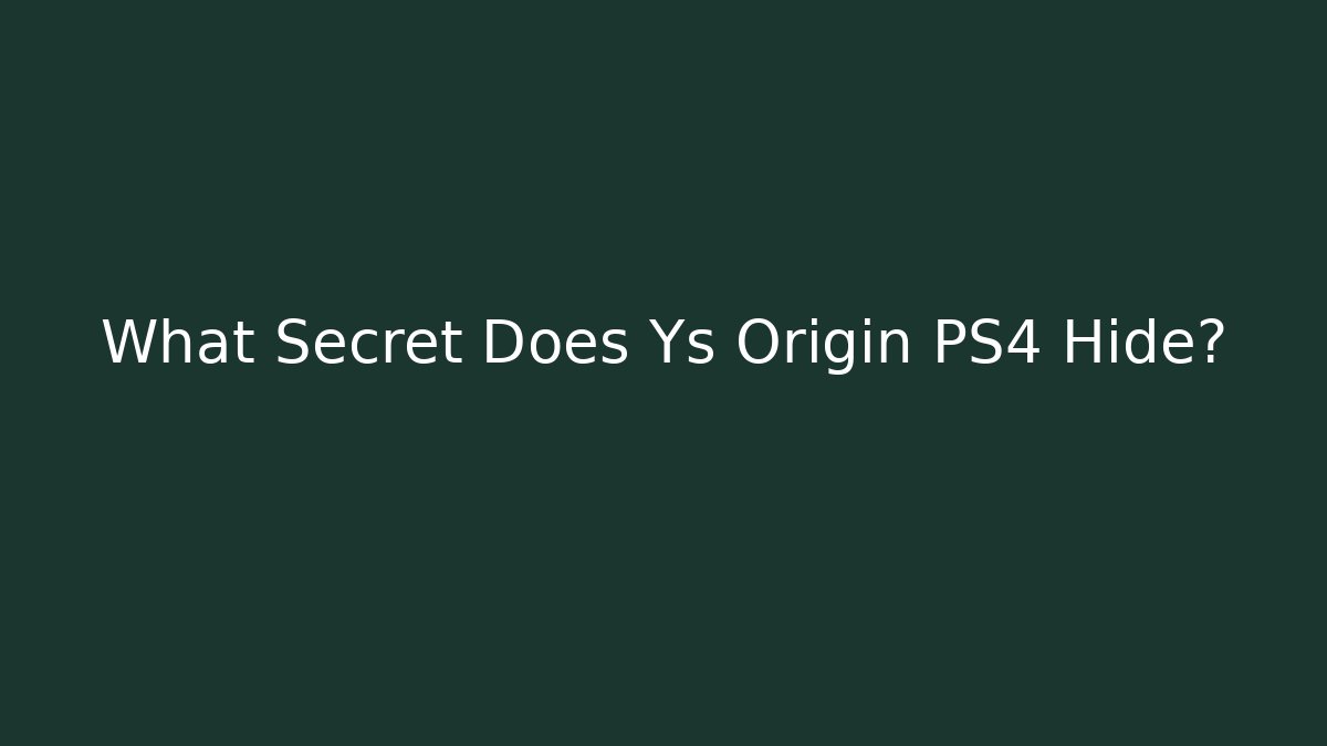 What Secret Does Ys Origin PS4 Hide?
