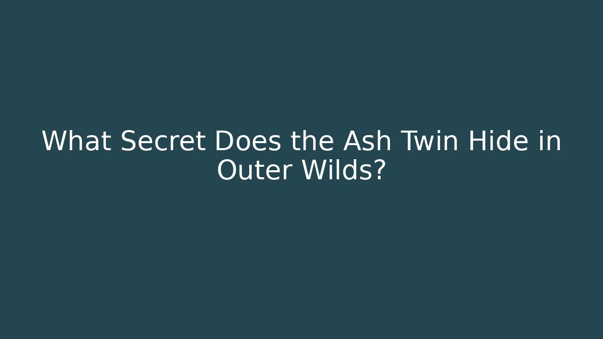 What Secret Does the Ash Twin Hide in Outer Wilds? - Felix Cat Insurance