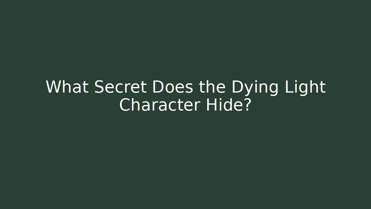 What Secret Does the Dying Light Character Hide?