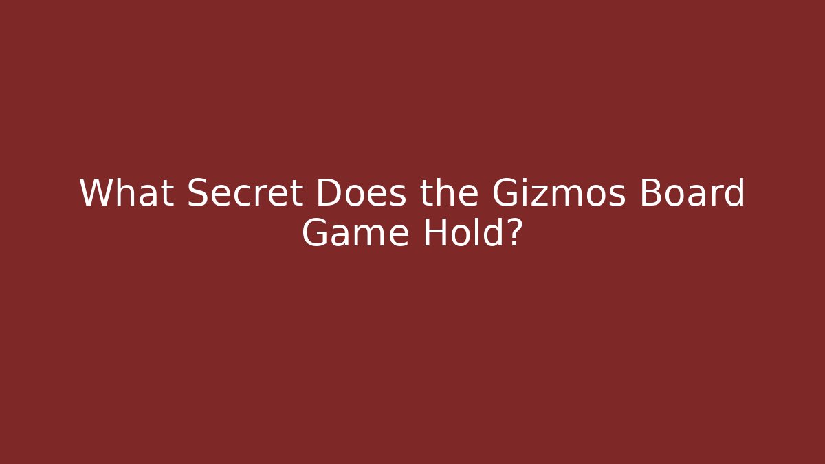 What Secret Does the Gizmos Board Game Hold?