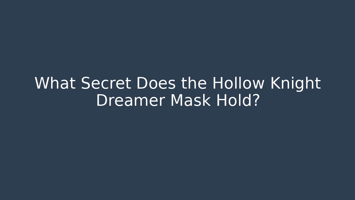 What Secret Does the Hollow Knight Dreamer Mask Hold?