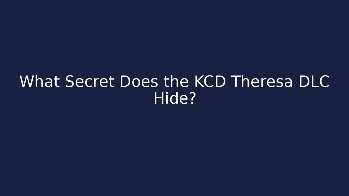 What Secret Does the KCD Theresa DLC Hide?