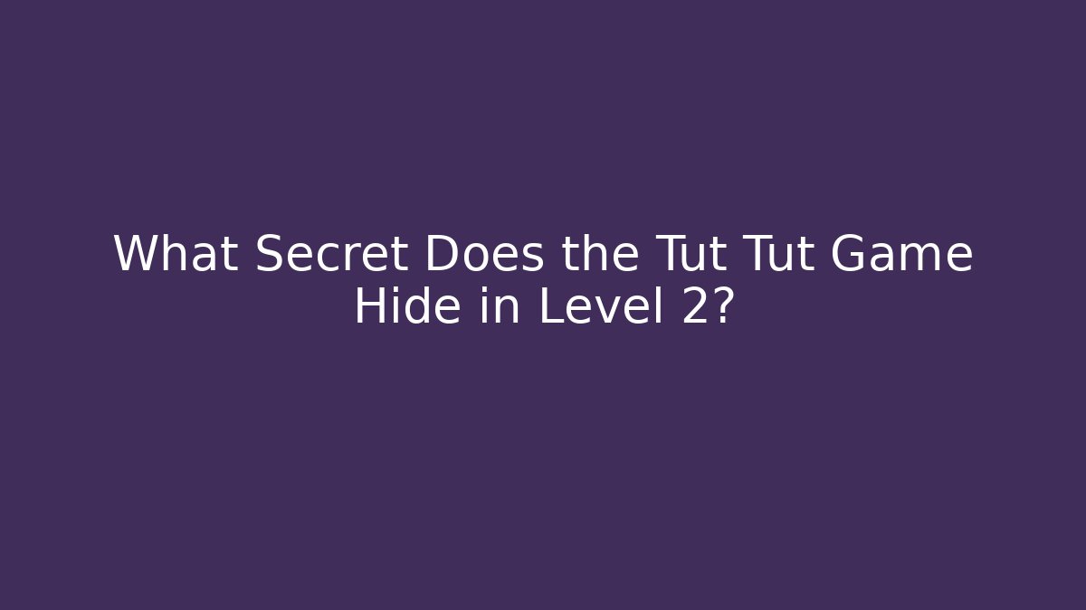 What Secret Does the Tut Tut Game Hide in Level 2?