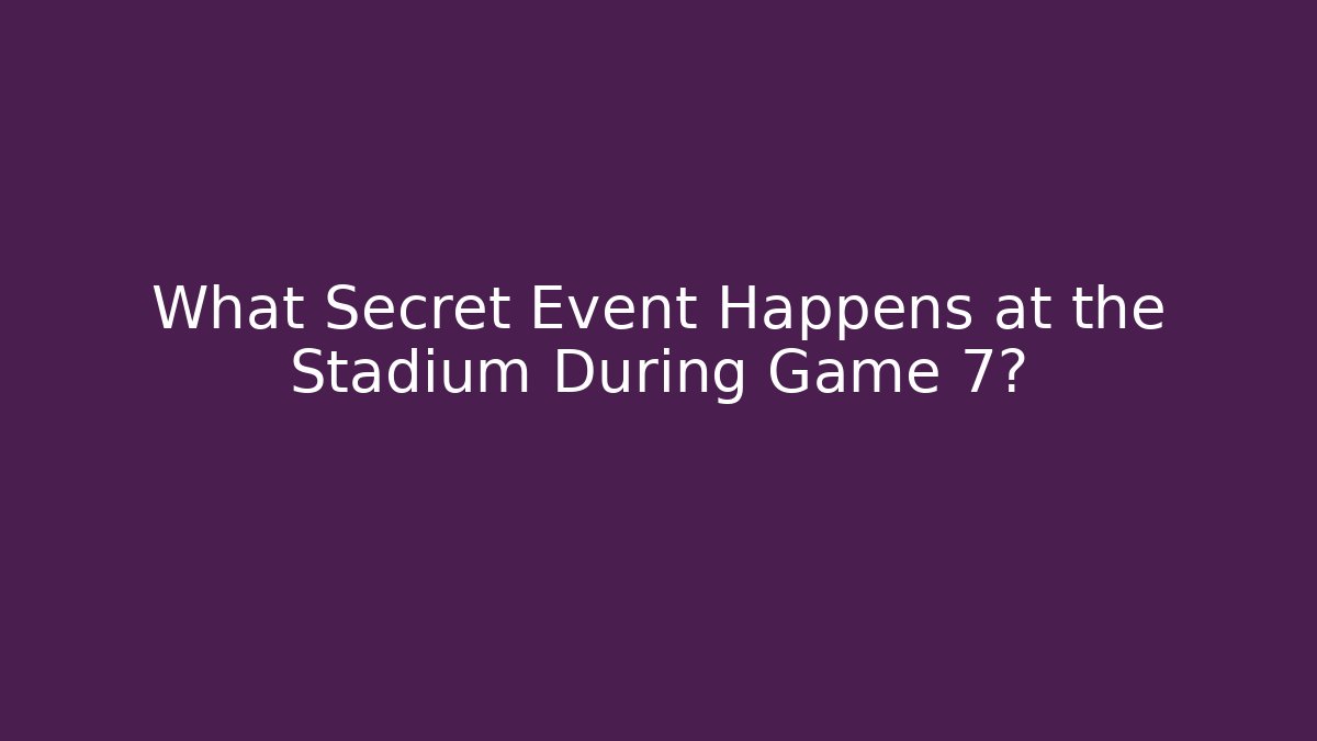 What Secret Event Happens at the Stadium During Game 7? - Felix Cat Insurance