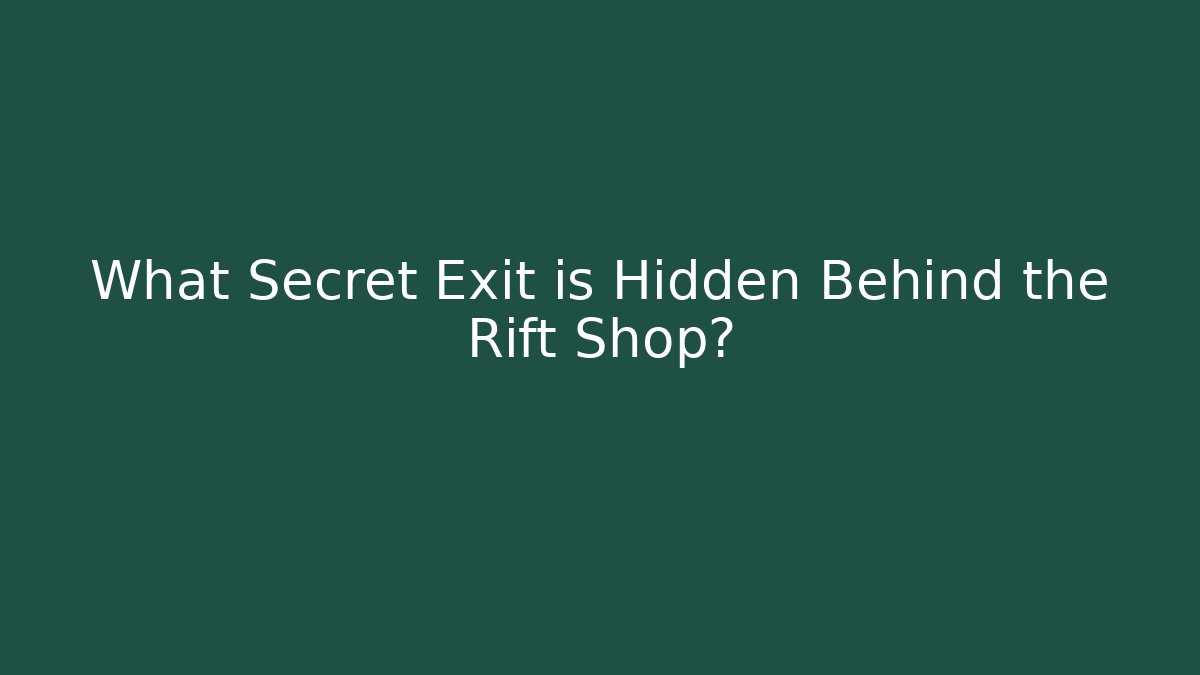 What Secret Exit is Hidden Behind the Rift Shop?