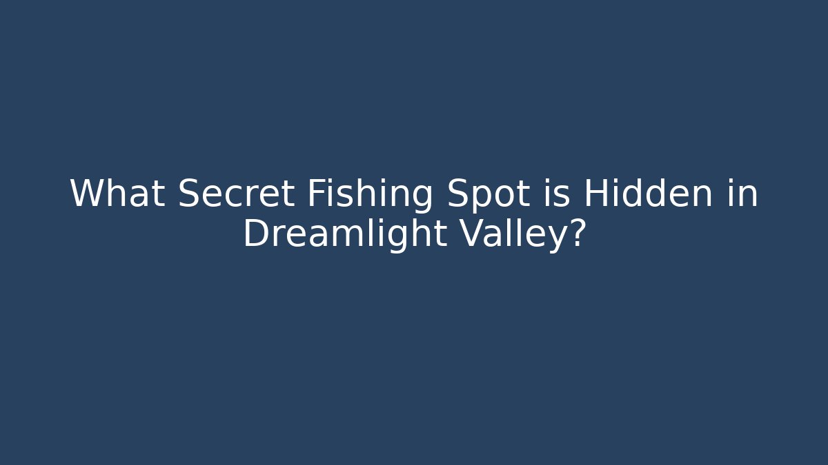 What Secret Fishing Spot is Hidden in Dreamlight Valley?