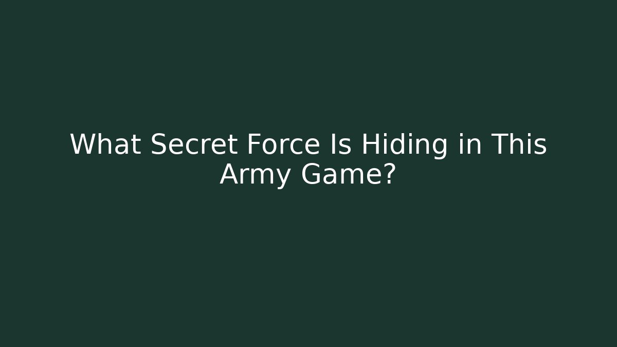What Secret Force Is Hiding in This Army Game?