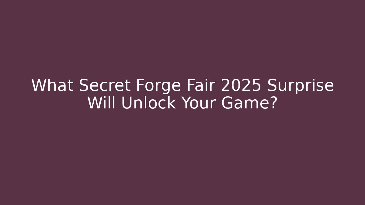 What Secret Forge Fair 2025 Surprise Will Unlock Your Game? - Felix Cat Insurance