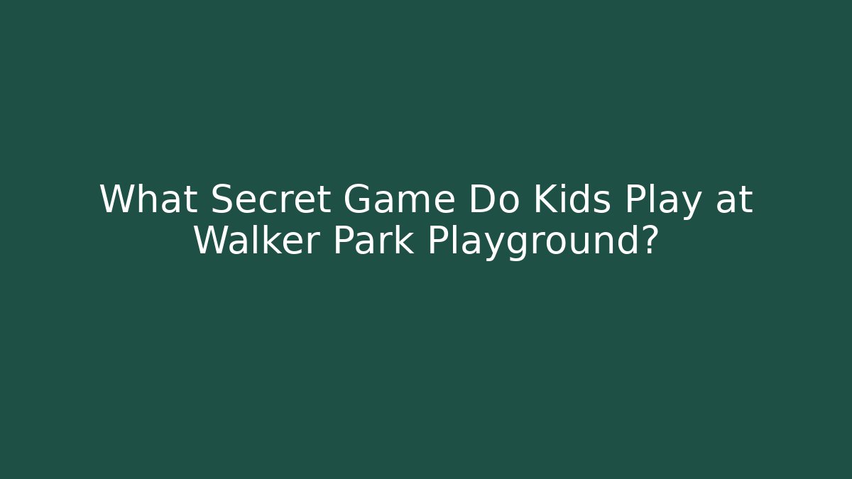 What Secret Game Do Kids Play at Walker Park Playground?