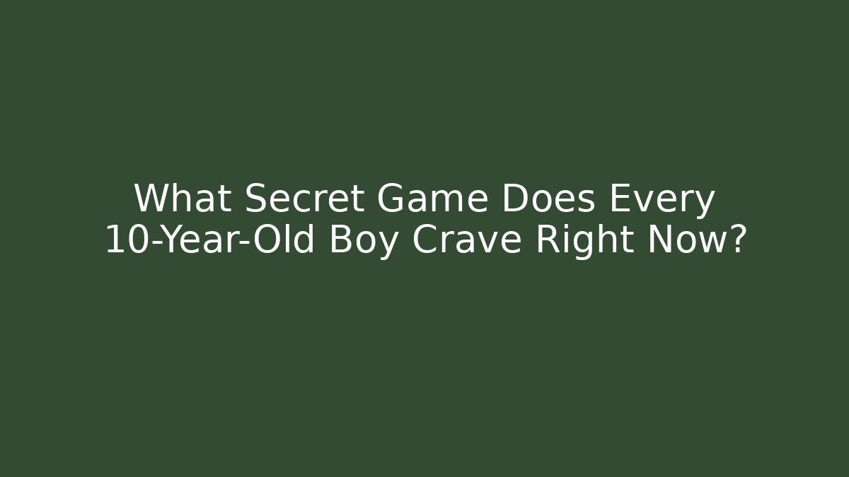 What Secret Game Does Every 10-Year-Old Boy Crave Right Now? - Felix Cat Insurance