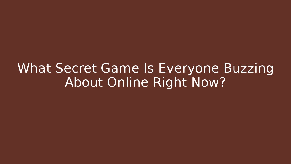 What Secret Game Is Everyone Buzzing About Online Right Now?