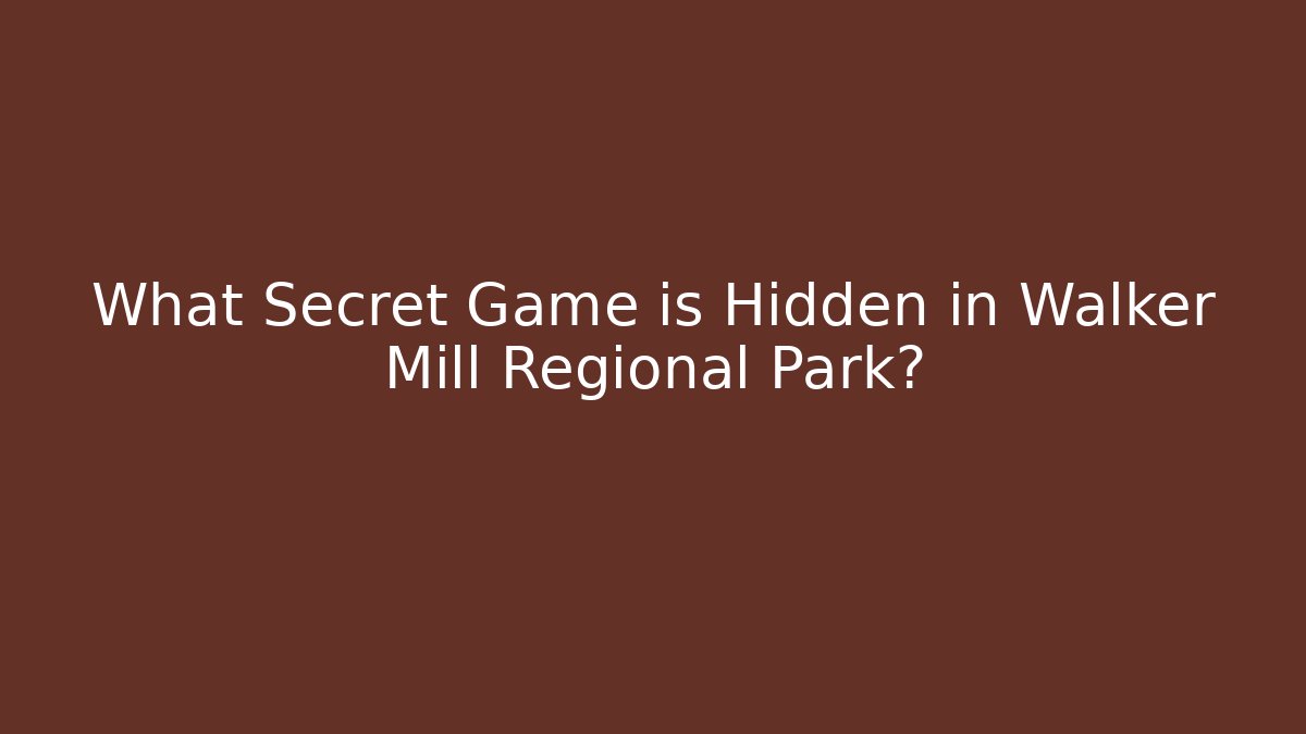 What Secret Game is Hidden in Walker Mill Regional Park?