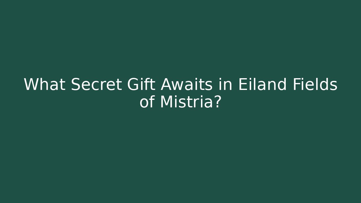 What Secret Gift Awaits in Eiland Fields of Mistria?