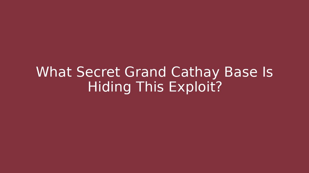 What Secret Grand Cathay Base Is Hiding This Exploit? - Felix Cat Insurance