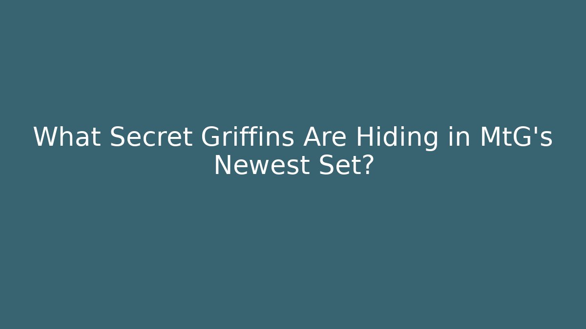 What Secret Griffins Are Hiding in MtG's Newest Set?