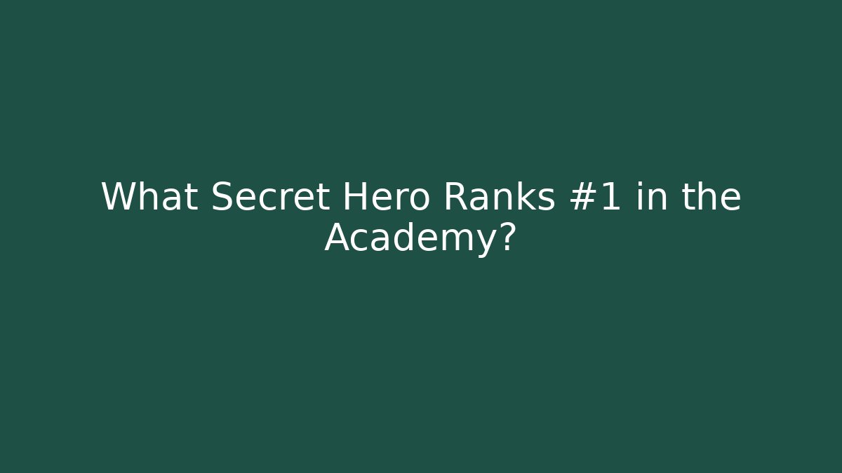What Secret Hero Ranks #1 in the Academy?
