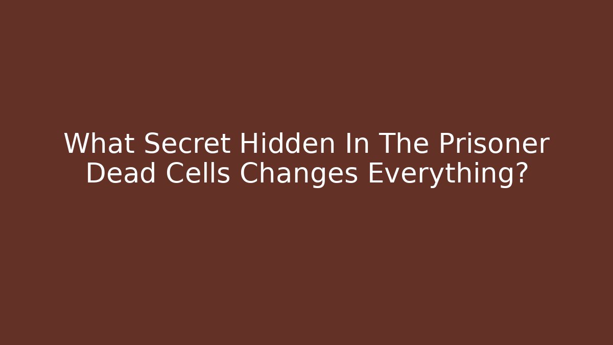 What Secret Hidden In The Prisoner Dead Cells Changes Everything?