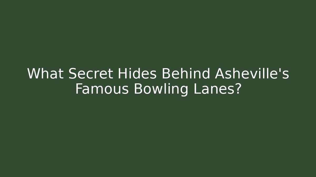 What Secret Hides Behind Asheville's Famous Bowling Lanes?