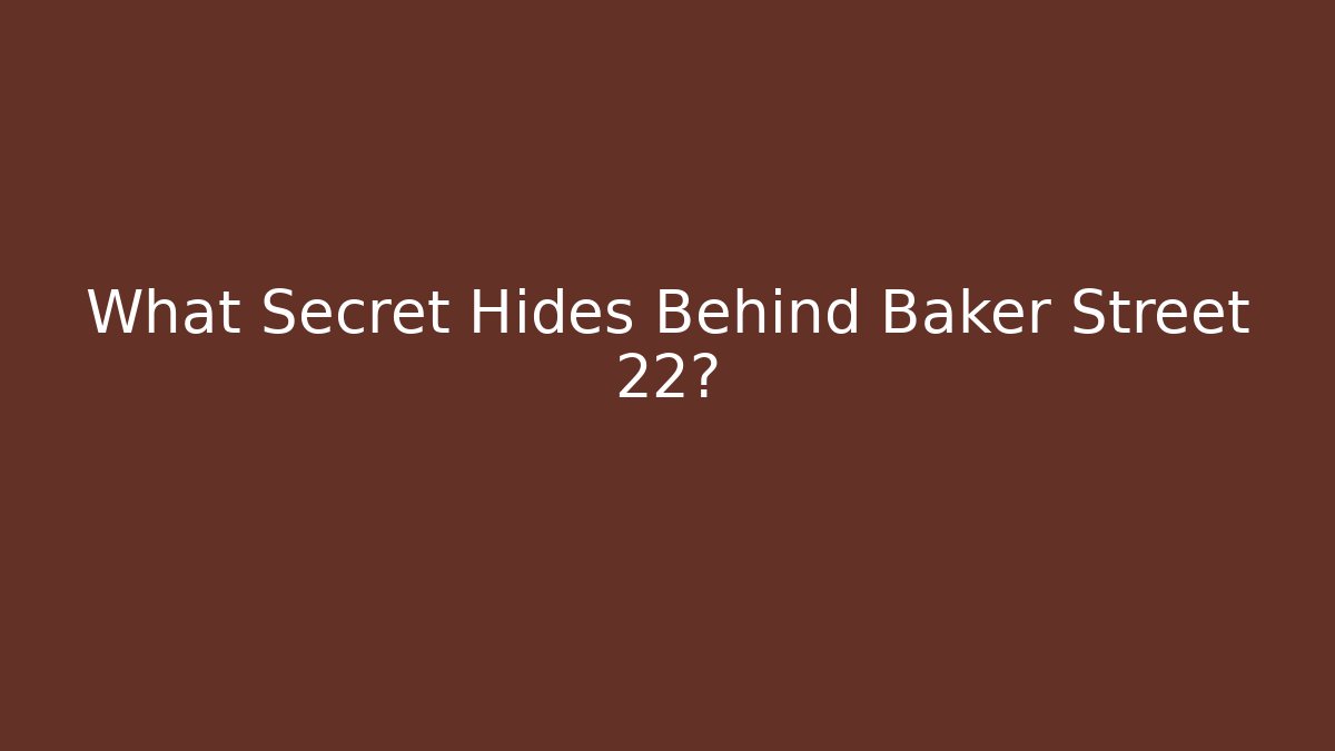 What Secret Hides Behind Baker Street 22?