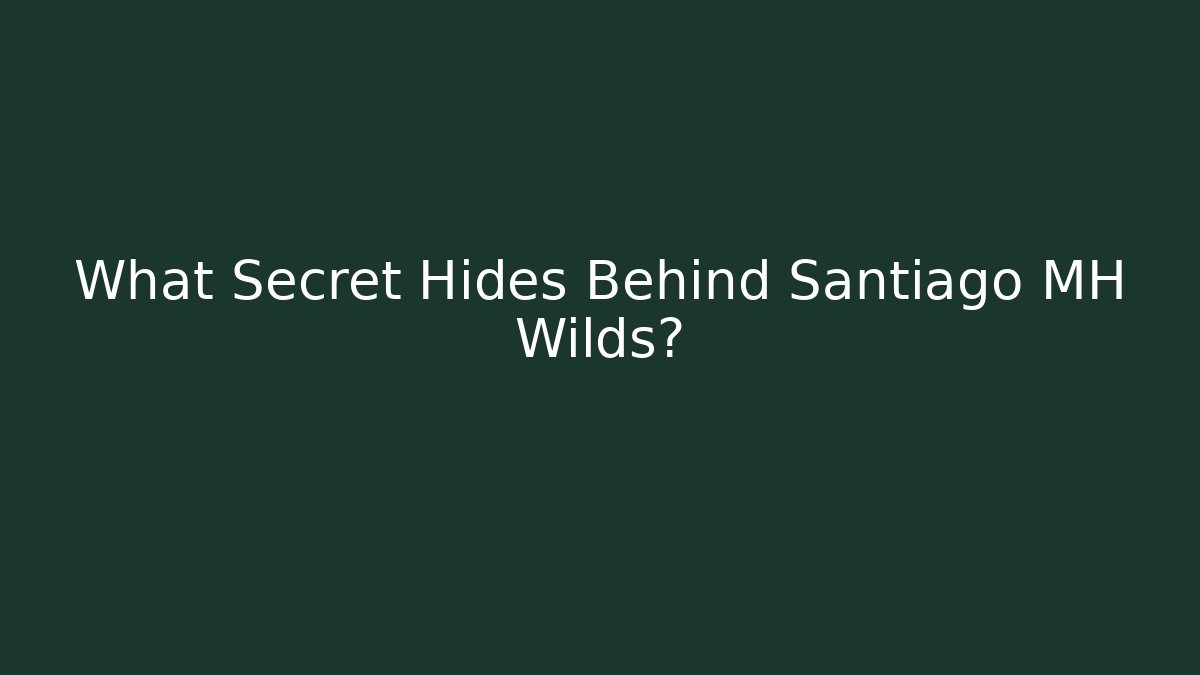 What Secret Hides Behind Santiago MH Wilds? - Felix Cat Insurance