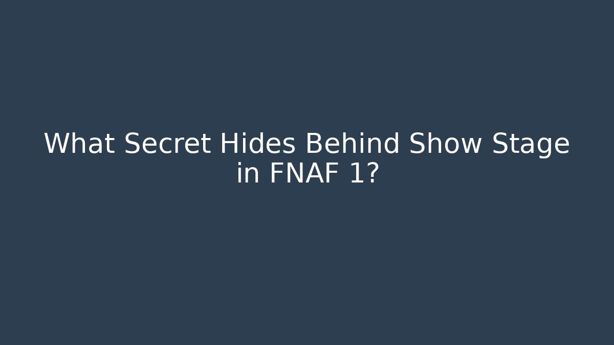 What Secret Hides Behind Show Stage in FNAF 1?