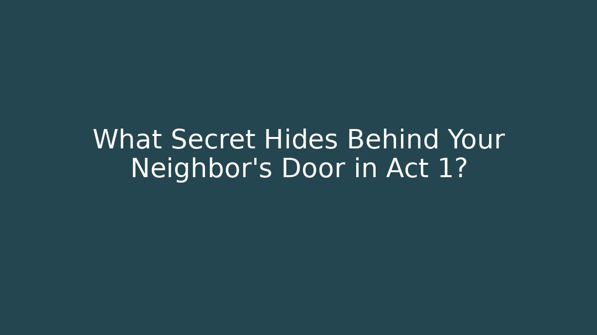 What Secret Hides Behind Your Neighbor's Door in Act 1?