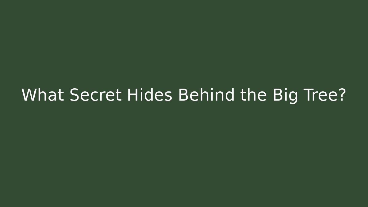 What Secret Hides Behind the Big Tree?