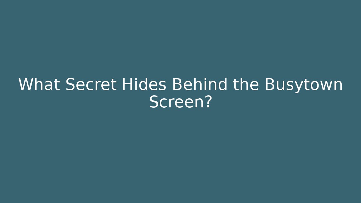 What Secret Hides Behind the Busytown Screen?