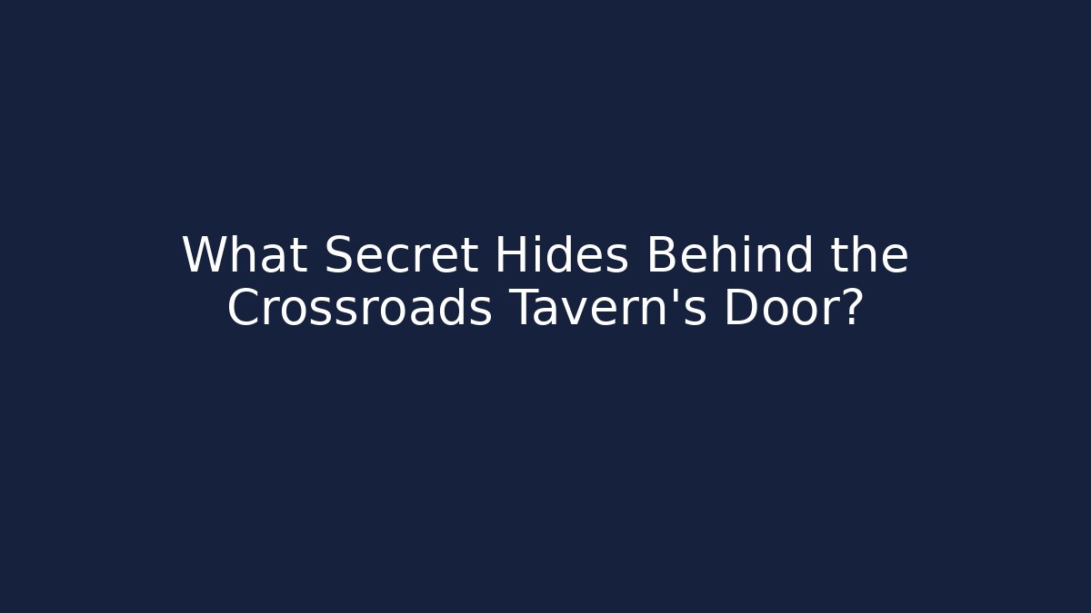 What Secret Hides Behind the Crossroads Tavern's Door?