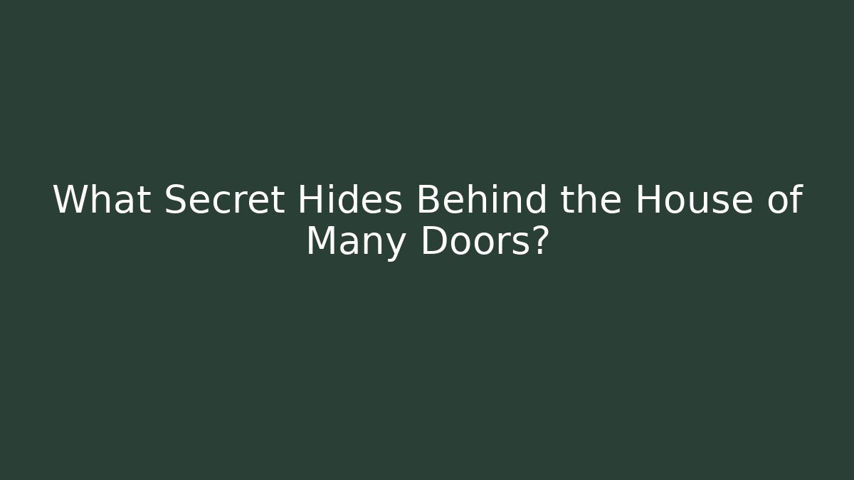 What Secret Hides Behind the House of Many Doors?