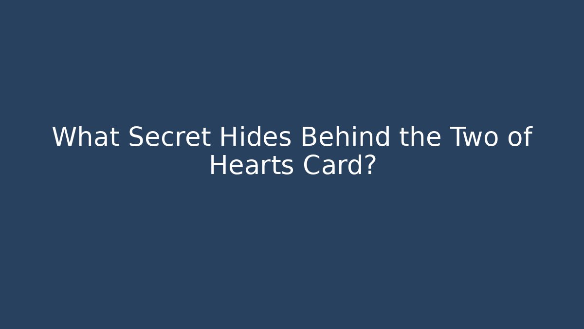 What Secret Hides Behind the Two of Hearts Card?