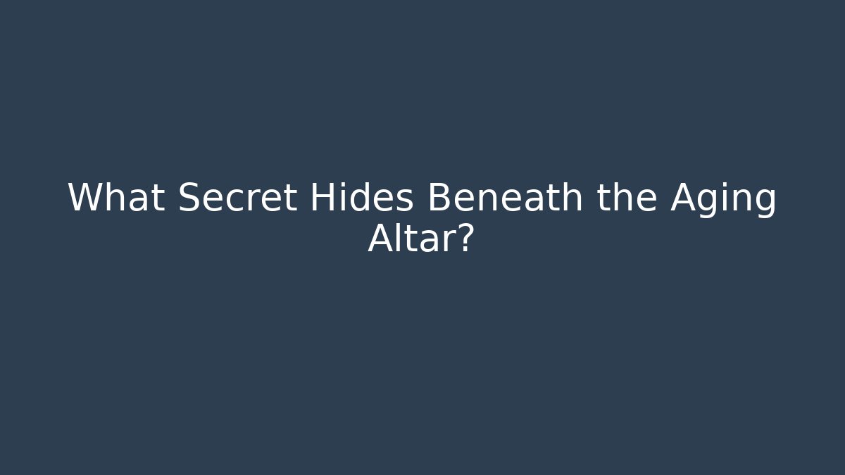 What Secret Hides Beneath the Aging Altar?