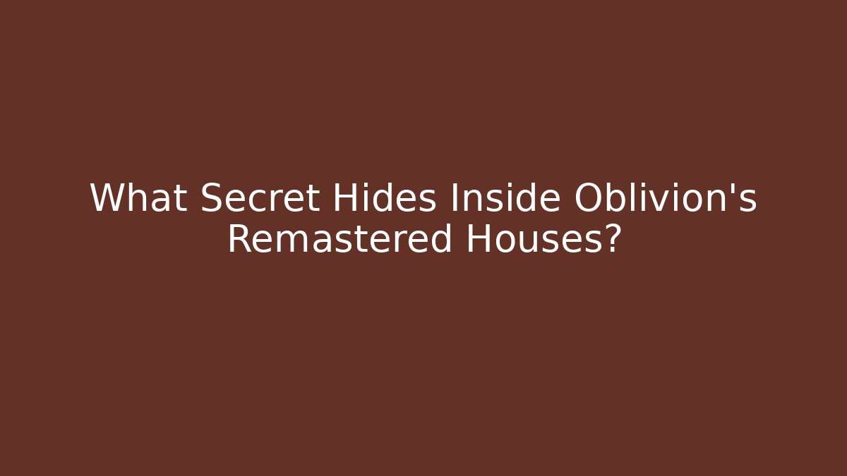 What Secret Hides Inside Oblivion's Remastered Houses?