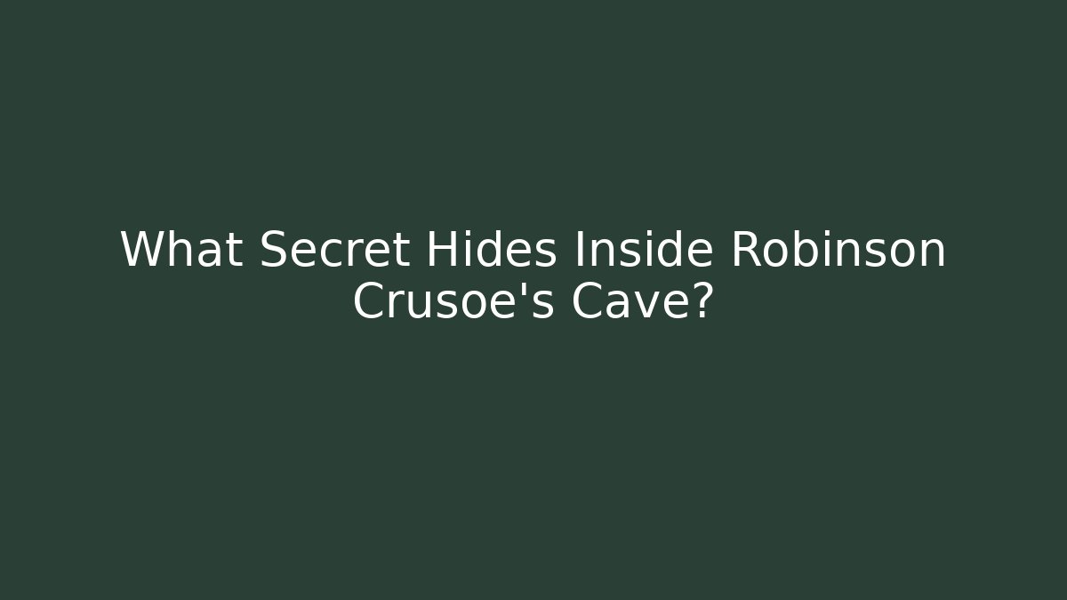 What Secret Hides Inside Robinson Crusoe's Cave?