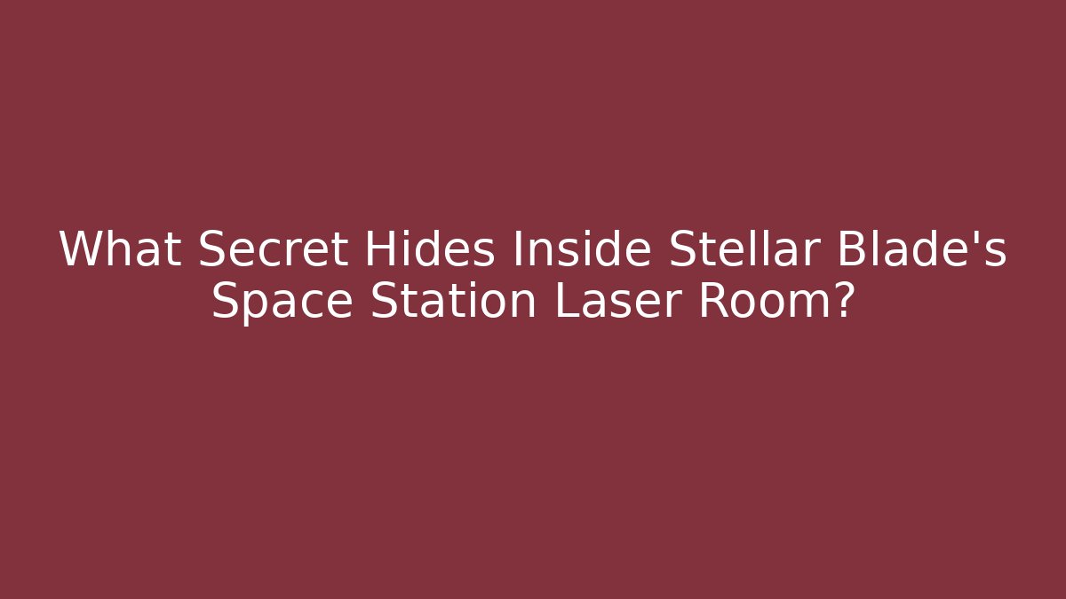 What Secret Hides Inside Stellar Blade's Space Station Laser Room? - Felix Cat Insurance