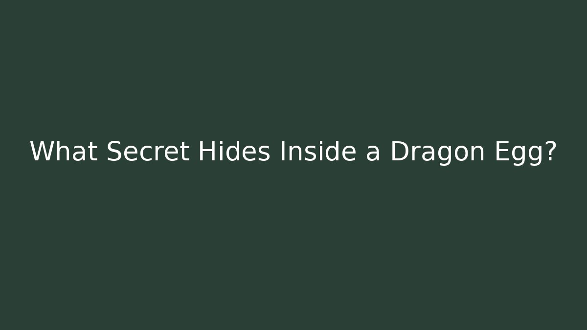 What Secret Hides Inside a Dragon Egg?
