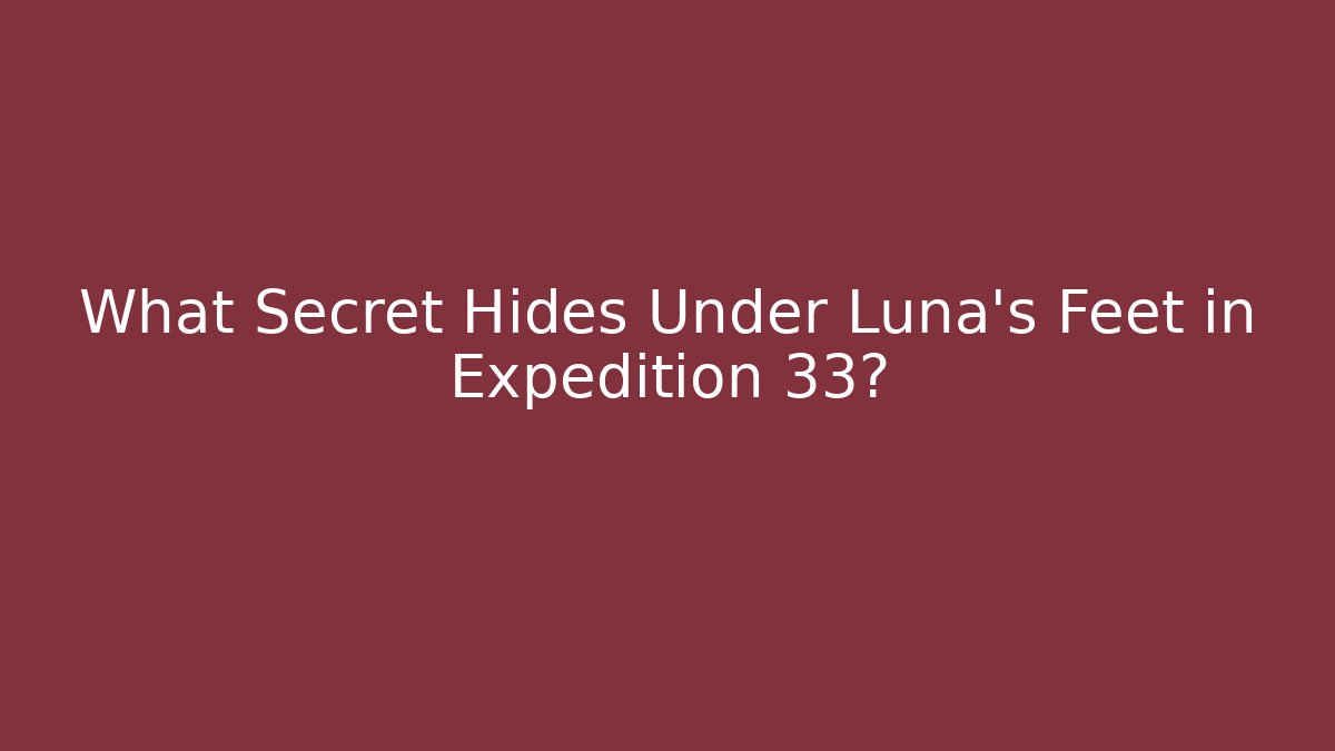 What Secret Hides Under Luna's Feet in Expedition 33?