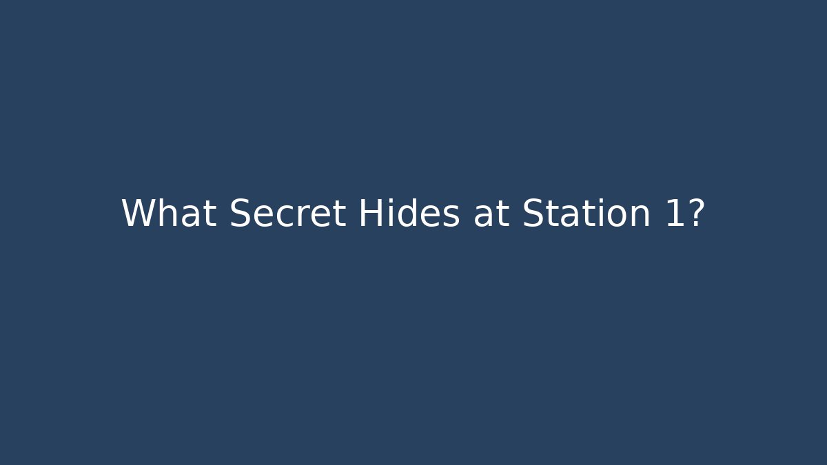 What Secret Hides at Station 1?
