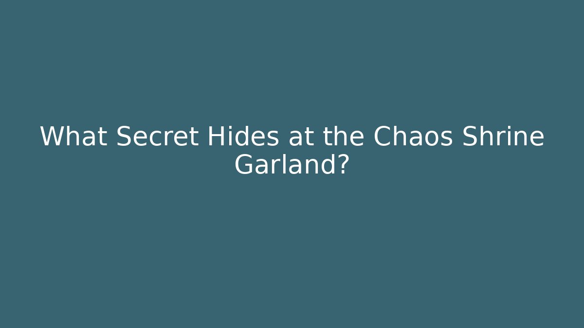 What Secret Hides at the Chaos Shrine Garland?