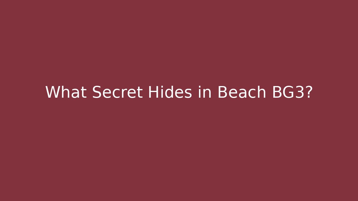 What Secret Hides in Beach BG3?