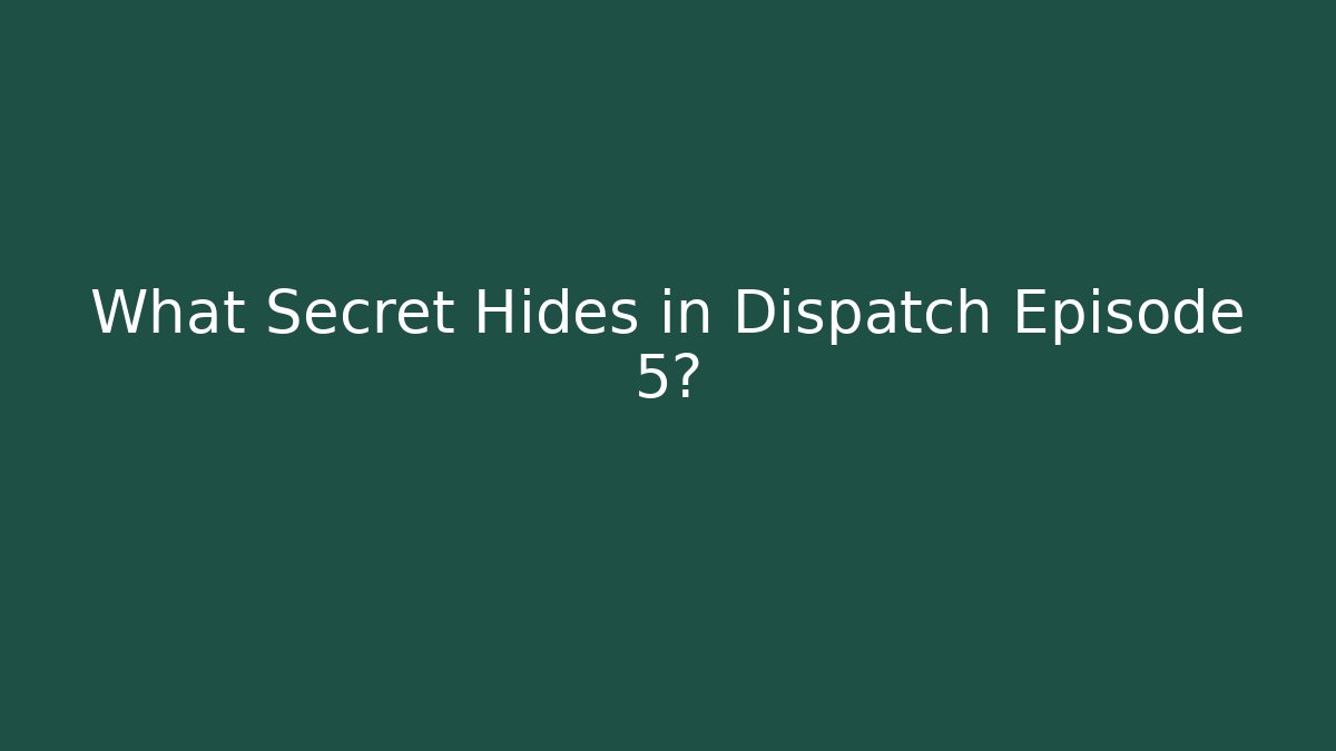 What Secret Hides in Dispatch Episode 5?