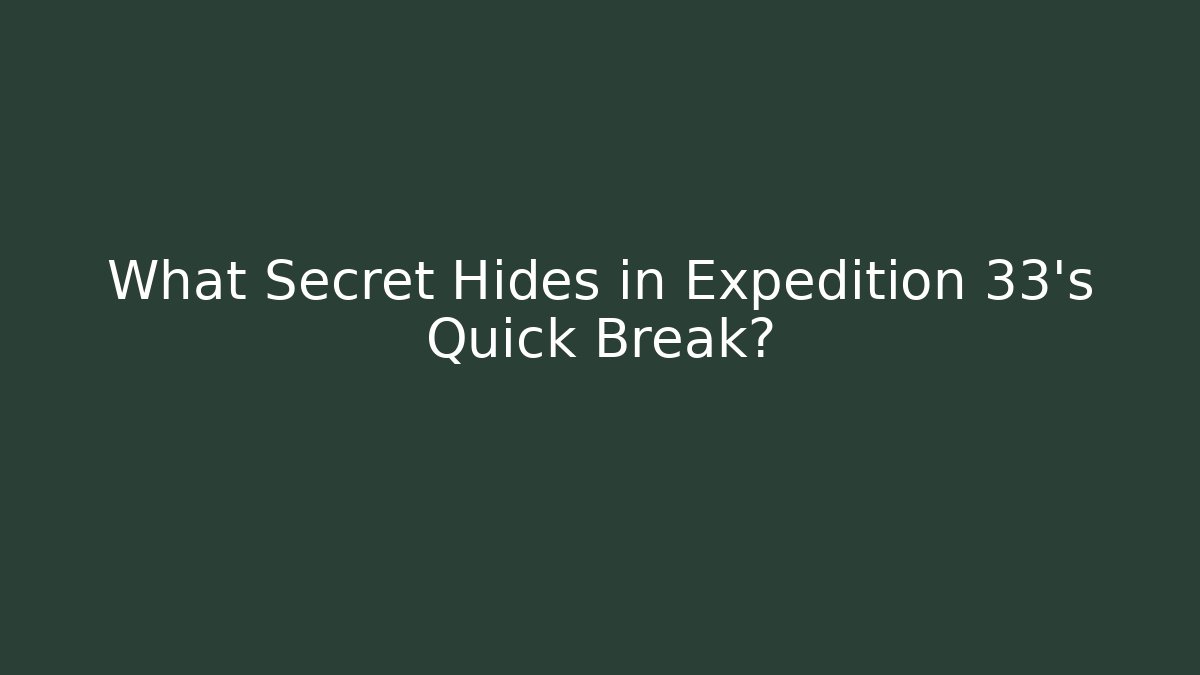 What Secret Hides in Expedition 33's Quick Break?